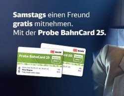 Probe BahnCard 25 Samstag plus 1 ab 25€ oder die BahnCard 50 ab nur 89€ @bahn.de