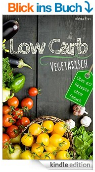 KOSTENLOSES EBOOK BEI AMAZON.DE: Low Carb vegetarisch: Das Low Carb Kochbuch – über 60 Low Carb Rezepte ohne Fleisch zum Abnehmen