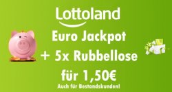 Angebot bei Lottoland: Eurojackpot + 5 Rubellose für 1,50€ für ALLE Kunden